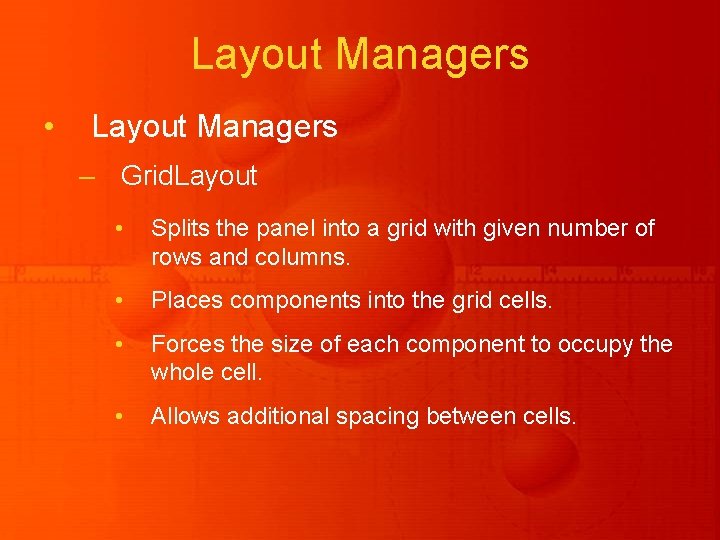 Layout Managers • Layout Managers – Grid. Layout • Splits the panel into a Layout Managers • Layout Managers – Grid. Layout • Splits the panel into a