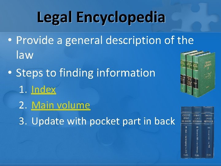 Legal Encyclopedia • Provide a general description of the law • Steps to finding