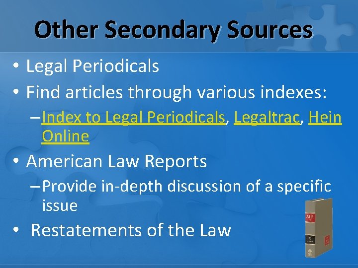 Other Secondary Sources • Legal Periodicals • Find articles through various indexes: – Index
