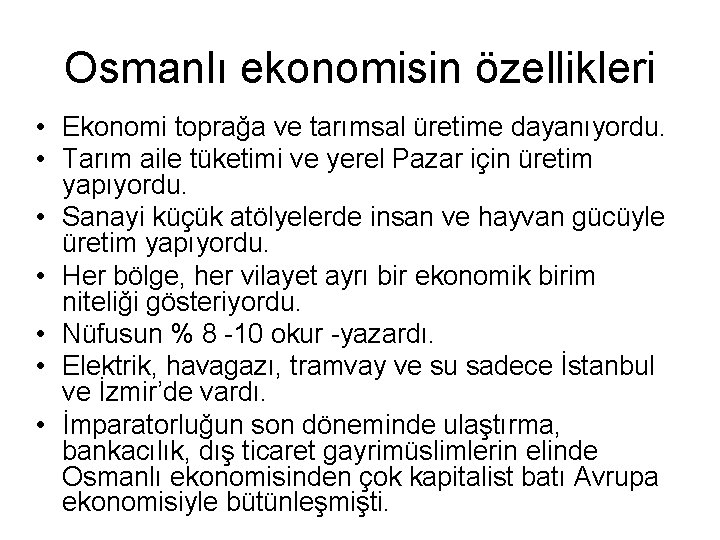 Osmanlı ekonomisin özellikleri • Ekonomi toprağa ve tarımsal üretime dayanıyordu. • Tarım aile tüketimi