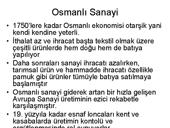 Osmanlı Sanayi • 1750’lere kadar Osmanlı ekonomisi otarşik yani kendine yeterli. • İthalat az