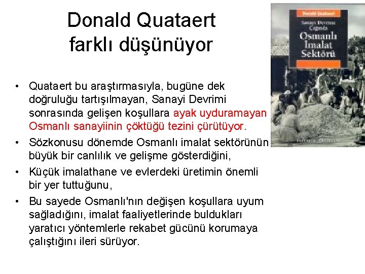 Donald Quataert farklı düşünüyor • Quataert bu araştırmasıyla, bugüne dek doğruluğu tartışılmayan, Sanayi Devrimi