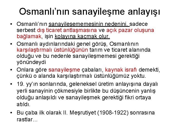 Osmanlı’nın sanayileşme anlayışı • Osmanlı’nın sanayileşememesinin nedenini, sadece serbest dış ticaret antlaşmasına ve açık