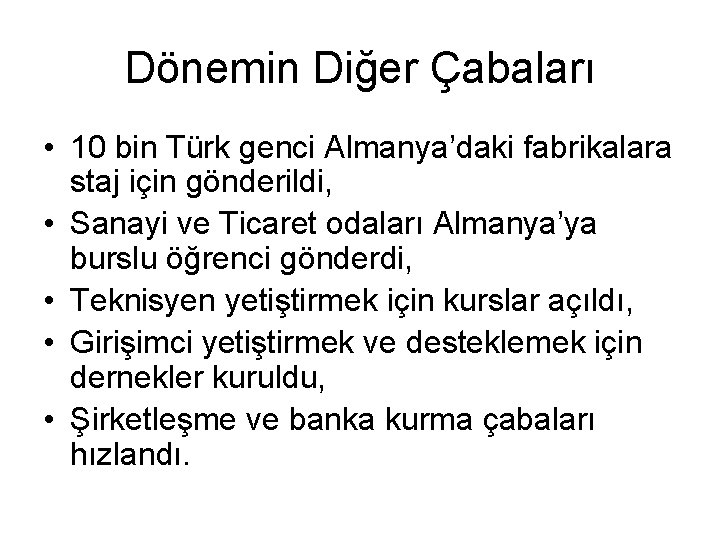 Dönemin Diğer Çabaları • 10 bin Türk genci Almanya’daki fabrikalara staj için gönderildi, •