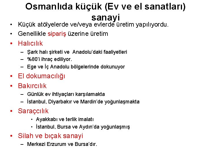 Osmanlıda küçük (Ev ve el sanatları) sanayi • Küçük atölyelerde ve/veya evlerde üretim yapılıyordu.