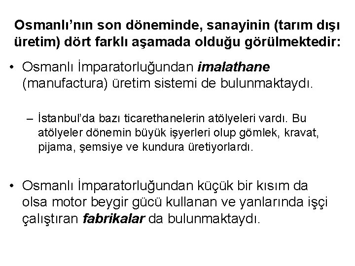 Osmanlı’nın son döneminde, sanayinin (tarım dışı üretim) dört farklı aşamada olduğu görülmektedir: • Osmanlı