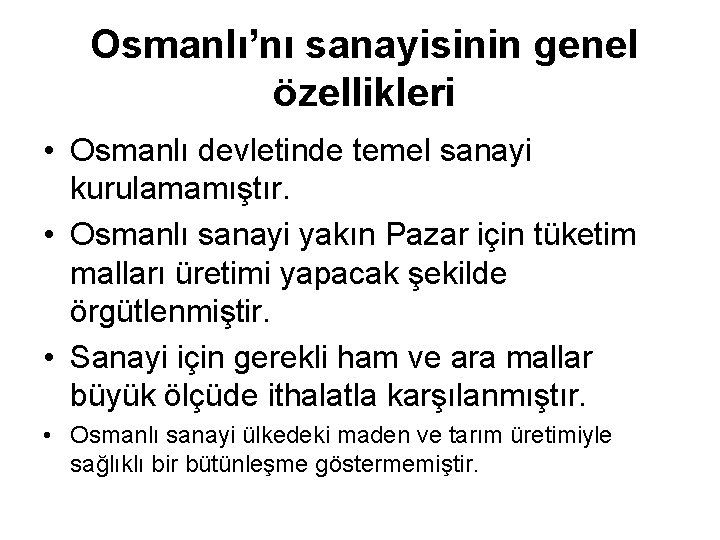 Osmanlı’nı sanayisinin genel özellikleri • Osmanlı devletinde temel sanayi kurulamamıştır. • Osmanlı sanayi yakın