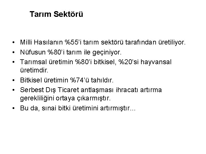 Tarım Sektörü • Milli Hasılanın %55’i tarım sektörü tarafından üretiliyor. • Nüfusun %80’i tarım