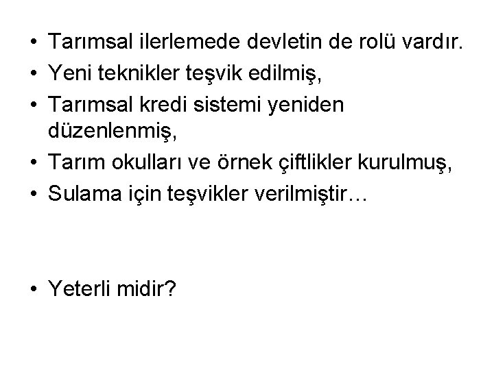  • Tarımsal ilerlemede devletin de rolü vardır. • Yeni teknikler teşvik edilmiş, •