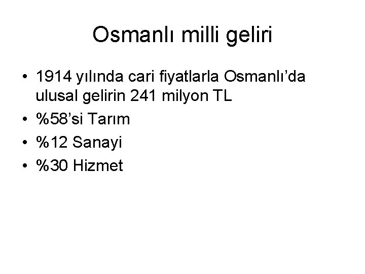 Osmanlı milli geliri • 1914 yılında cari fiyatlarla Osmanlı’da ulusal gelirin 241 milyon TL