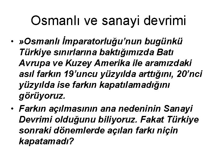 Osmanlı ve sanayi devrimi • » Osmanlı İmparatorluğu’nun bugünkü Türkiye sınırlarına baktığımızda Batı Avrupa