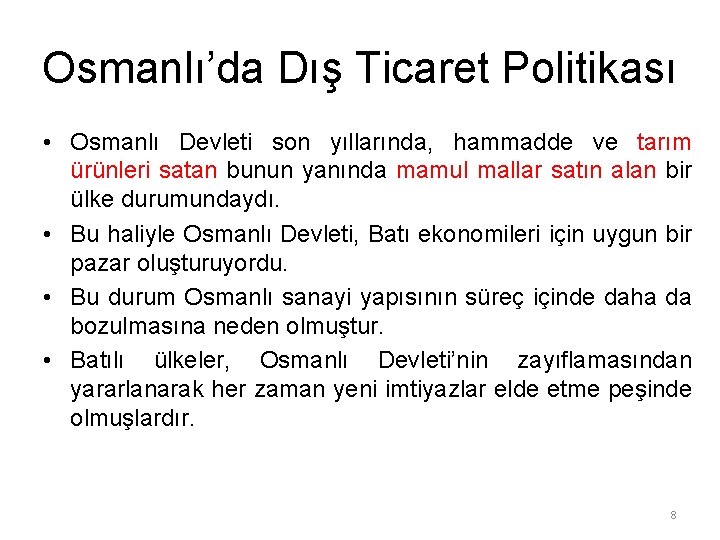 Osmanlı’da Dış Ticaret Politikası • Osmanlı Devleti son yıllarında, hammadde ve tarım ürünleri satan