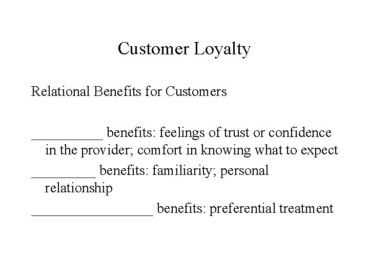 Customer Loyalty Relational Benefits for Customers _____ benefits: feelings of trust or confidence in