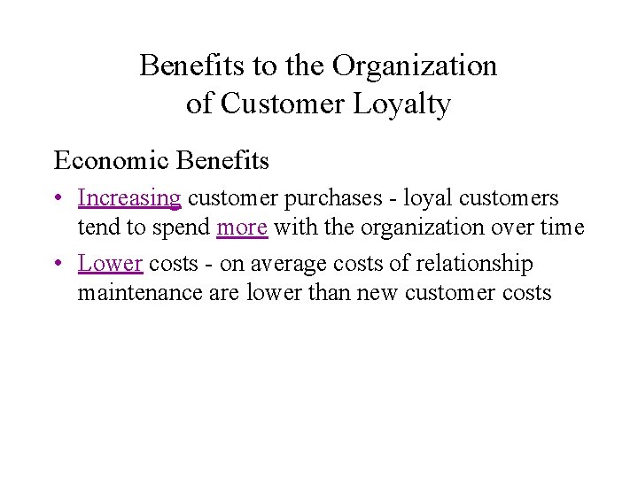 Benefits to the Organization of Customer Loyalty Economic Benefits • Increasing customer purchases -
