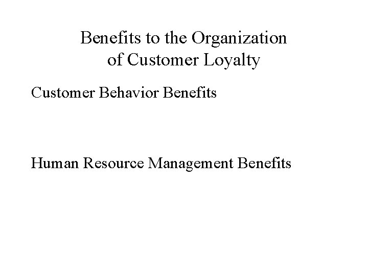 Benefits to the Organization of Customer Loyalty Customer Behavior Benefits Human Resource Management Benefits