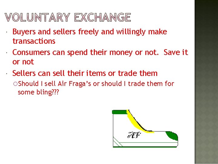  Buyers and sellers freely and willingly make transactions Consumers can spend their money