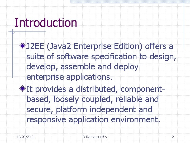 Introduction J 2 EE (Java 2 Enterprise Edition) offers a suite of software specification Introduction J 2 EE (Java 2 Enterprise Edition) offers a suite of software specification