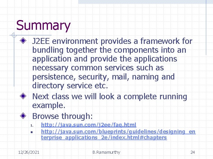 Summary J 2 EE environment provides a framework for bundling together the components into Summary J 2 EE environment provides a framework for bundling together the components into