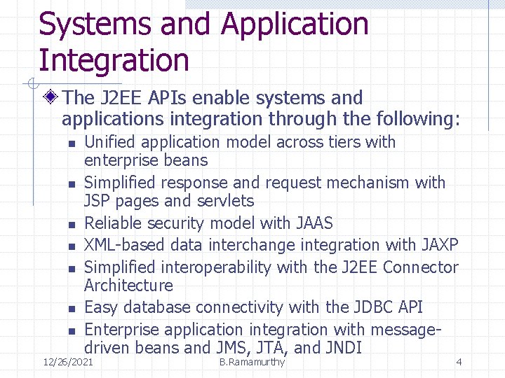 Systems and Application Integration The J 2 EE APIs enable systems and applications integration Systems and Application Integration The J 2 EE APIs enable systems and applications integration