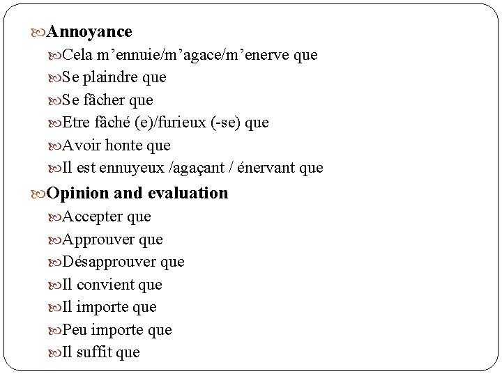  Annoyance Cela m’ennuie/m’agace/m’enerve que Se plaindre que Se fâcher que Etre fâché (e)/furieux