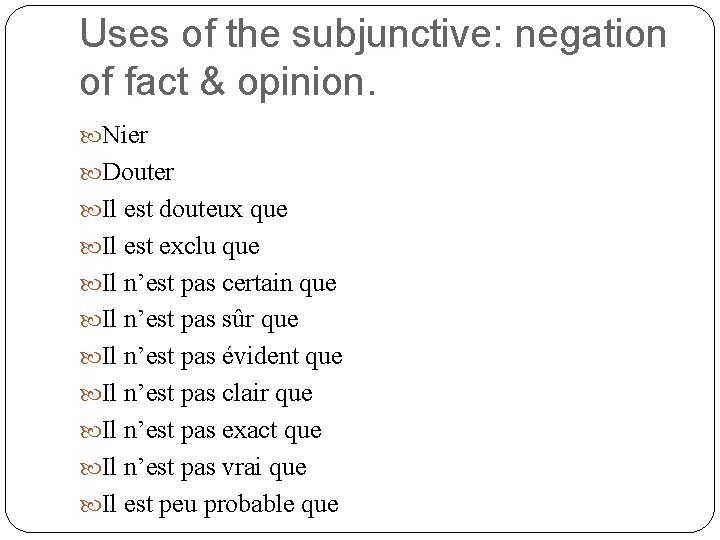 Uses of the subjunctive: negation of fact & opinion. Nier Douter Il est douteux