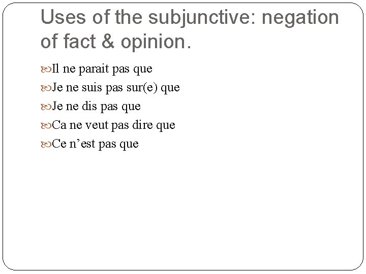Uses of the subjunctive: negation of fact & opinion. Il ne parait pas que