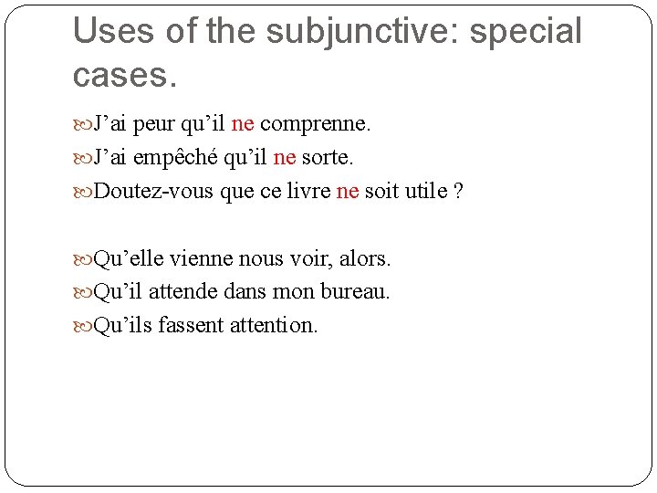 Uses of the subjunctive: special cases. J’ai peur qu’il ne comprenne. J’ai empêché qu’il