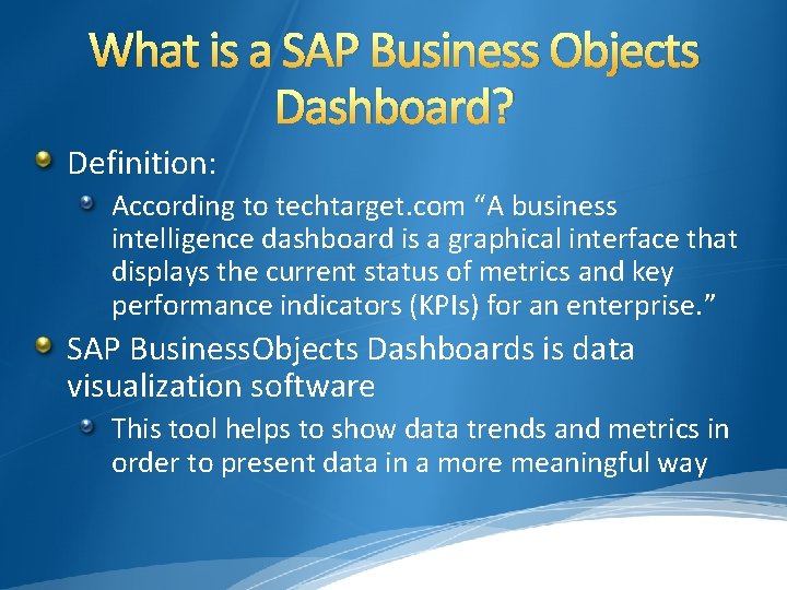 What is a SAP Business Objects Dashboard? Definition: According to techtarget. com “A business