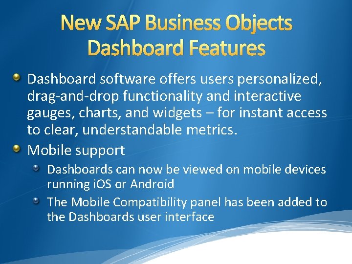 New SAP Business Objects Dashboard Features Dashboard software offers users personalized, drag-and-drop functionality and