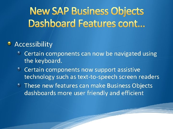 New SAP Business Objects Dashboard Features cont… Accessibility Certain components can now be navigated