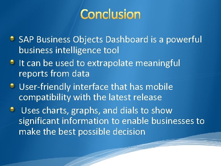 Conclusion SAP Business Objects Dashboard is a powerful business intelligence tool It can be