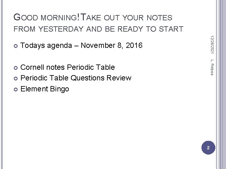 GOOD MORNING! TAKE OUT YOUR NOTES FROM YESTERDAY AND BE READY TO START 12/26/2021