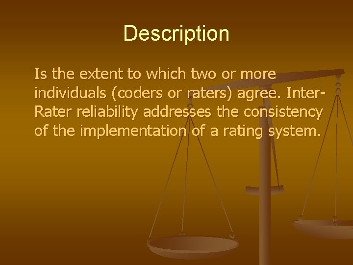 Description Is the extent to which two or more individuals (coders or raters) agree.