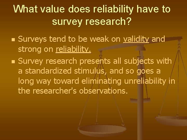 What value does reliability have to survey research? n n Surveys tend to be