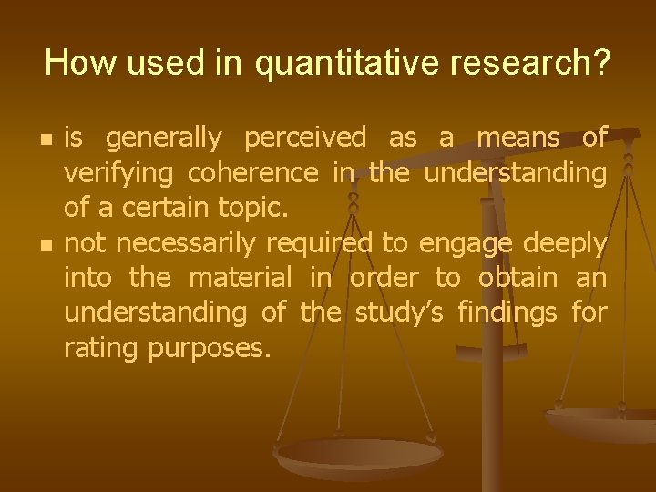 How used in quantitative research? n n is generally perceived as a means of