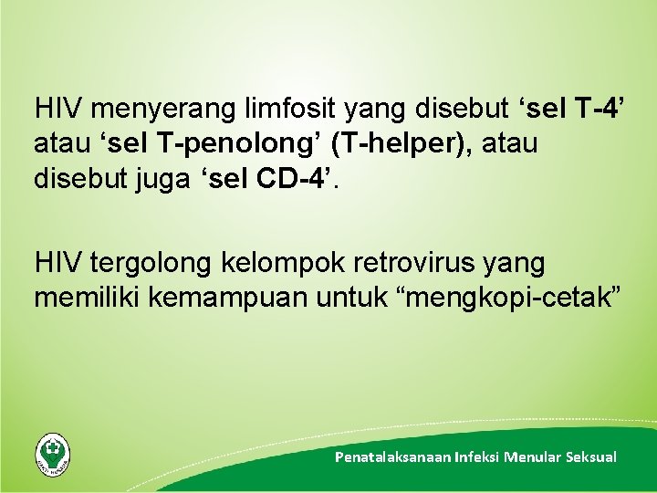 HIV menyerang limfosit yang disebut ‘sel T-4’ atau ‘sel T-penolong’ (T-helper), atau disebut juga