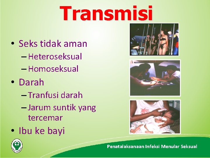 Transmisi • Seks tidak aman – Heteroseksual – Homoseksual • Darah – Tranfusi darah