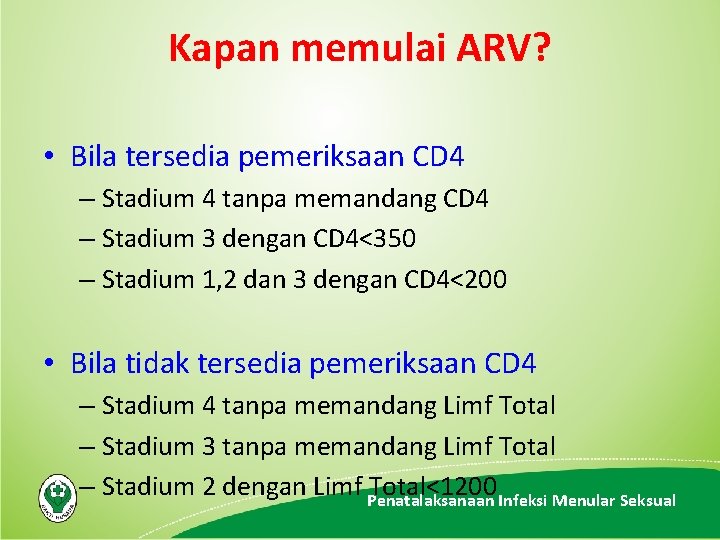 Kapan memulai ARV? • Bila tersedia pemeriksaan CD 4 – Stadium 4 tanpa memandang