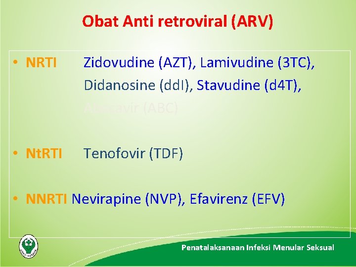 Obat Anti retroviral (ARV) • NRTI Zidovudine (AZT), Lamivudine (3 TC), Didanosine (dd. I),