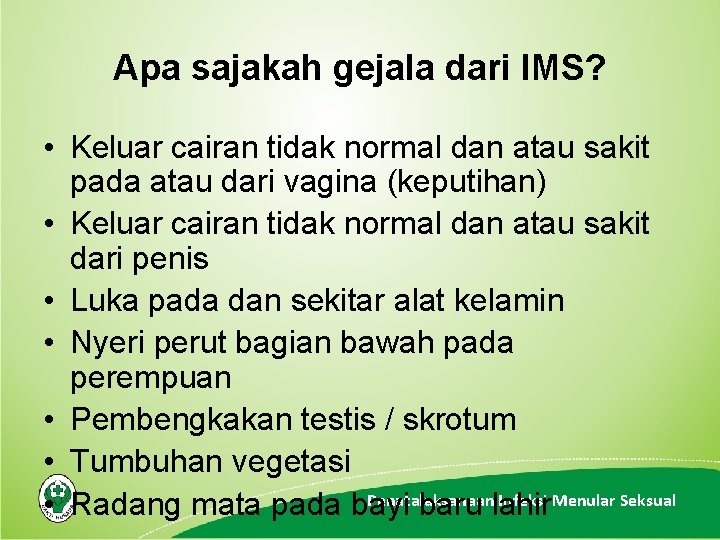 Apa sajakah gejala dari IMS? • Keluar cairan tidak normal dan atau sakit pada