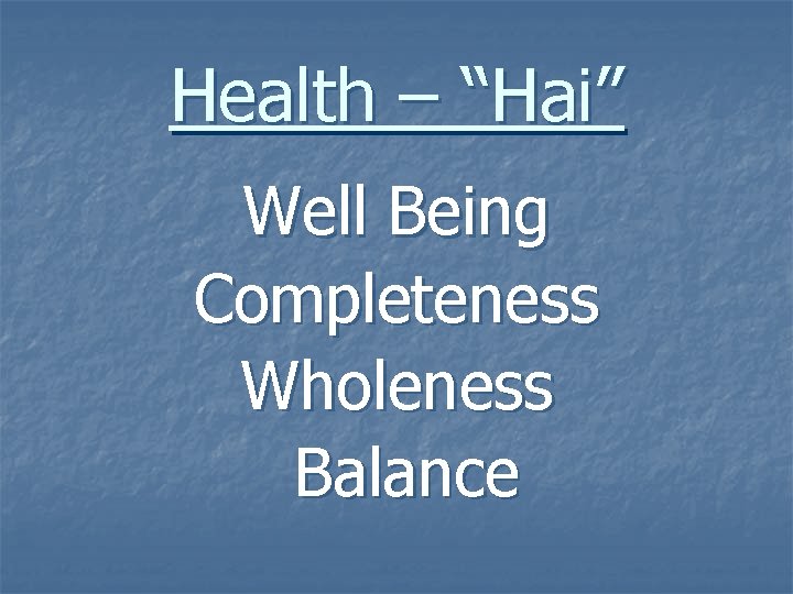 Health – “Hai” Well Being Completeness Wholeness Balance 