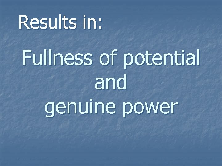 Results in: Fullness of potential and genuine power 
