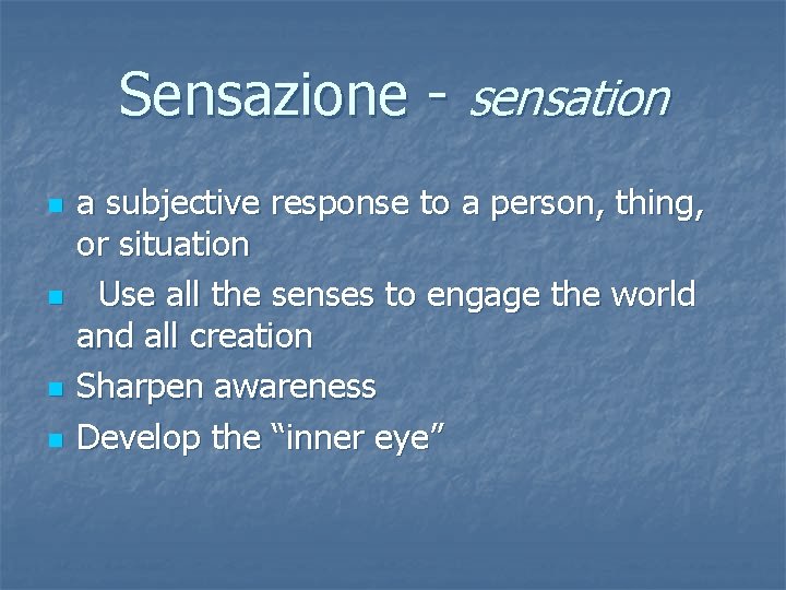Sensazione - sensation n n a subjective response to a person, thing, or situation
