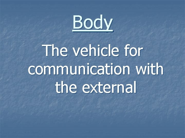 Body The vehicle for communication with the external 