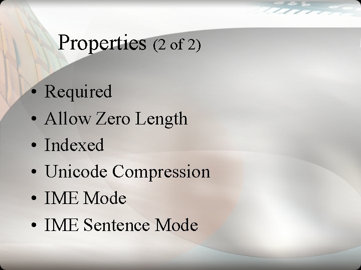 Properties (2 of 2) • • • Required Allow Zero Length Indexed Unicode Compression Properties (2 of 2) • • • Required Allow Zero Length Indexed Unicode Compression
