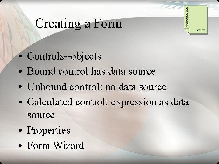 Creating a Form • • Controls--objects Bound control has data source Unbound control: no Creating a Form • • Controls--objects Bound control has data source Unbound control: no