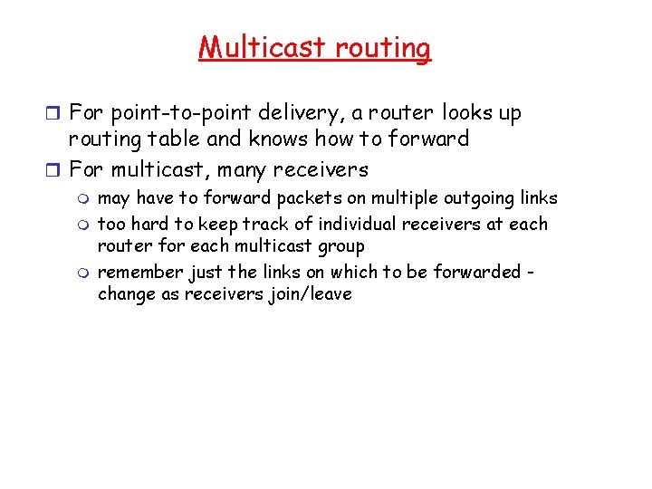 Multicast routing r For point-to-point delivery, a router looks up routing table and knows