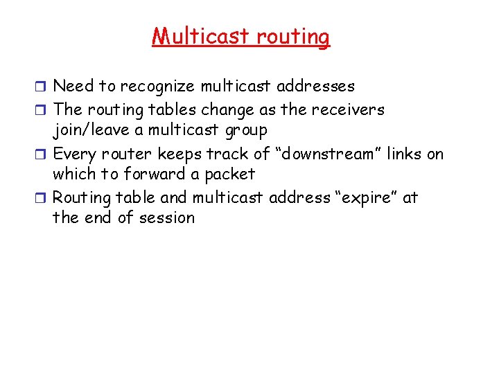 Multicast routing r Need to recognize multicast addresses r The routing tables change as