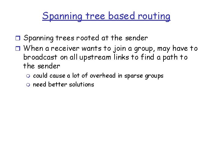 Spanning tree based routing r Spanning trees rooted at the sender r When a