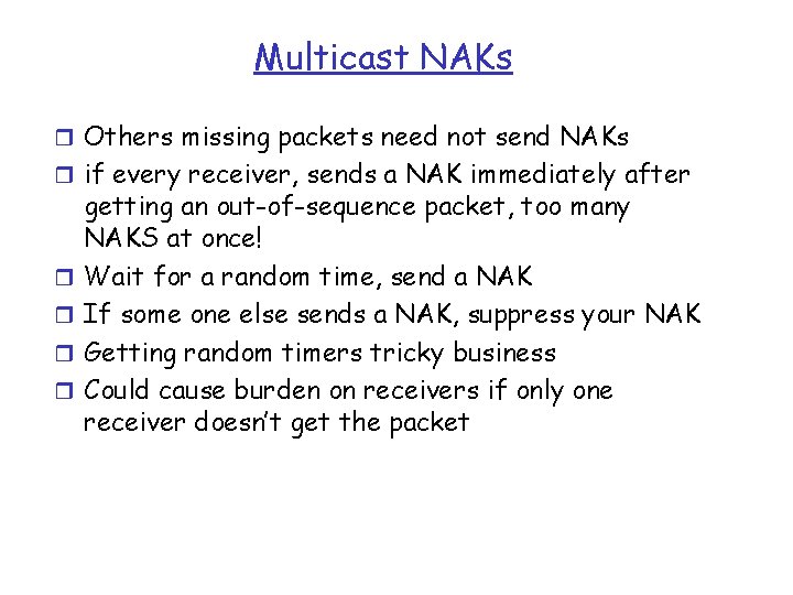 Multicast NAKs r Others missing packets need not send NAKs r if every receiver,